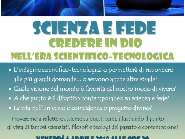 Venerdì 6 aprile 2018: Scienza e fede, credere in Dio nell’era scientifico-tecnologica